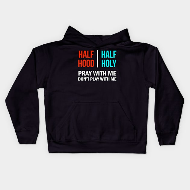 Half Hood Half Holy Pray With Me Don't Play With Me Kids Hoodie by Brobocop